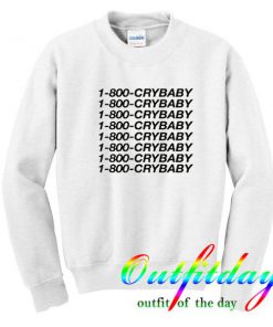 1-800-Cry-baby sweatshirt