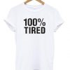 100% Tired T shirt Ez025