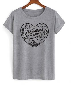 Adventure is where your heart is T shirt Ez025