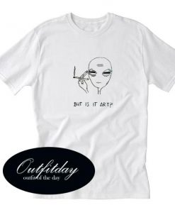 Alien But Is It Art T Shirt