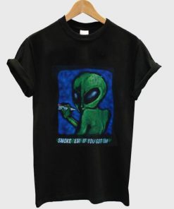 Alien Smoke em if you got em T shirt  SU