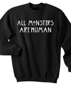 All monsters are human Sweatshirt Ez025