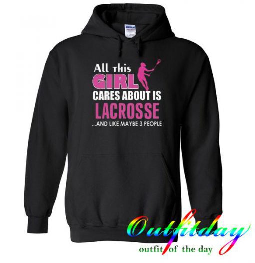 All this Girl Cares About is Lacrosse hoodie