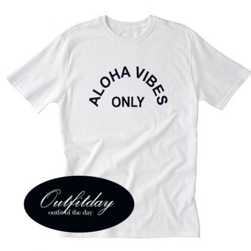 Aloha Vibes Only T Shirt