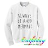 Always Be a Mermaid Sweatshirt