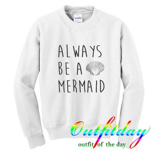 Always Be a Mermaid Sweatshirt