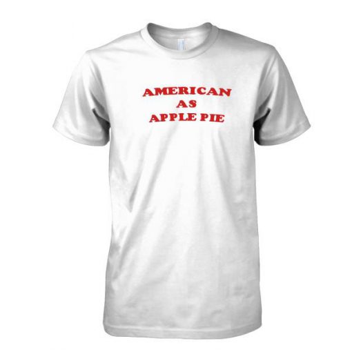 American as Apple Pie Tshirt