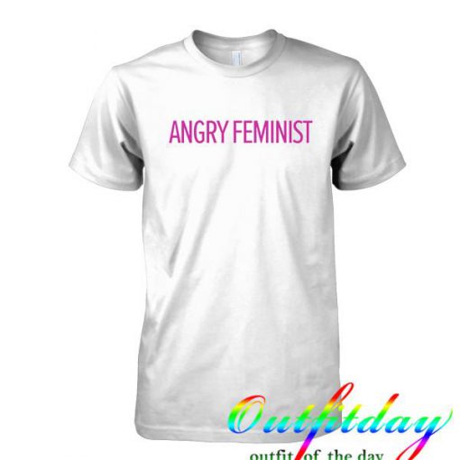 Angry Feminist tshirt