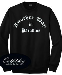 Another Day in Paradise Sweatshirt