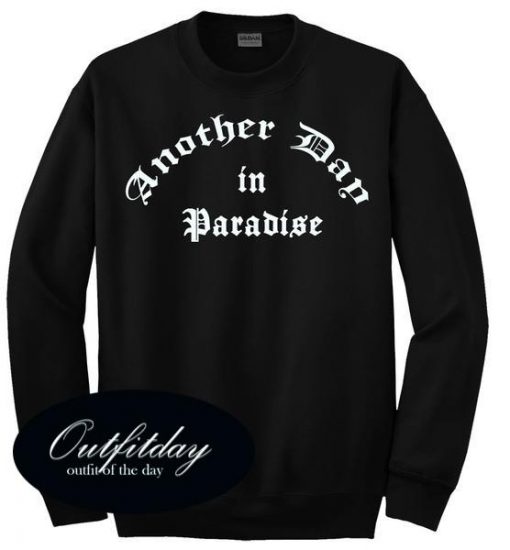 Another Day in Paradise Sweatshirt