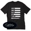 Any Way Out Of This Nightmare T Shirt