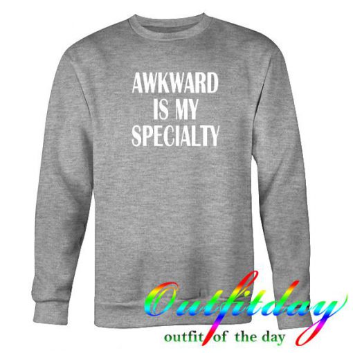 Awkward is my specialty sweatshirt