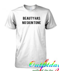 Beauty has no skin tone tshirt