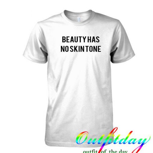 Beauty has no skin tone tshirt