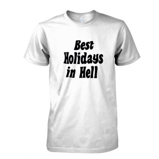 Best Holidays In Hell tshirt