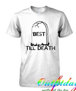 Best Till Death tshirt