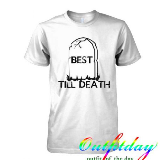Best Till Death tshirt