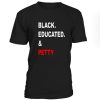 Black Educated And Petty Tshirt