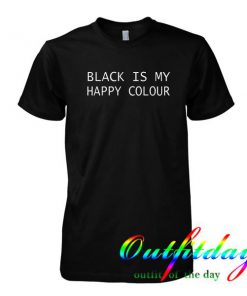 Black is My Happy Colour tshirt