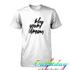 Blog Your Dreams tshirt