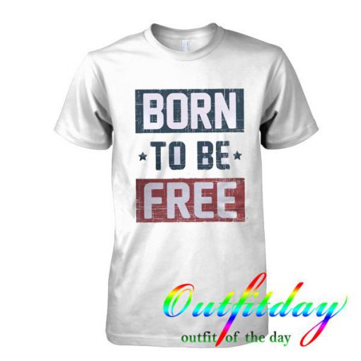 Born To Be Free tshirt