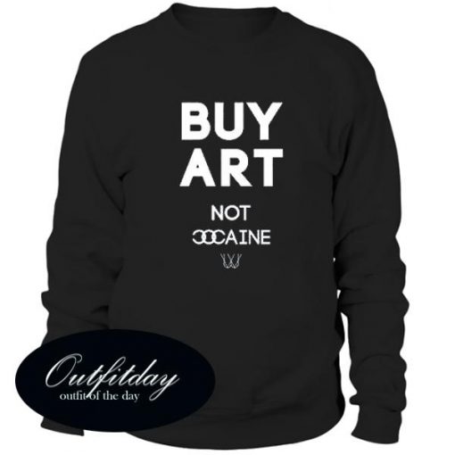 Buy Art Not Cocaine Sweatshirt