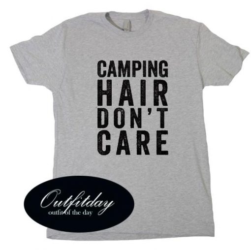 Camping Hair Don't Care T Shirt