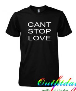 Cant Stop Love tshirt