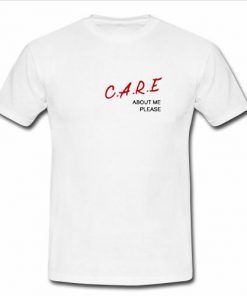 Care About Me Please T shirt  SU