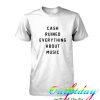 Cash Ruined Everything About Music tshirt