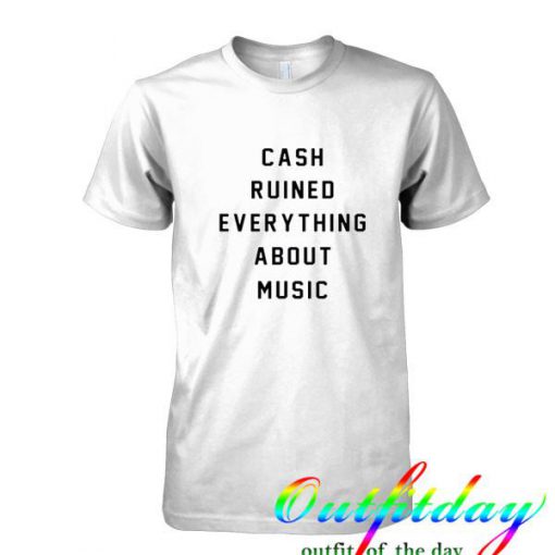 Cash Ruined Everything About Music tshirt