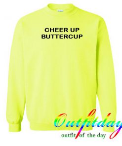 Cheer up buttercup sweatshirt