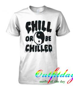 Chill Or Be Chilled tie dye tshirt