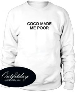 Coco Made Me Poor Sweatshirt