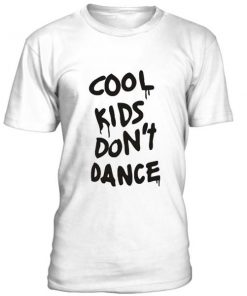 Cool Kids Dont Dance Tshirt