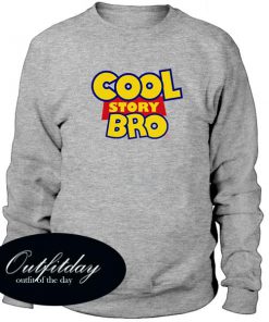 Cool Story Bro Sweatshirt