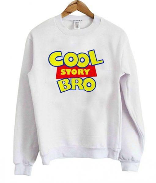 Cool Story Bro Sweatshirt Ez025