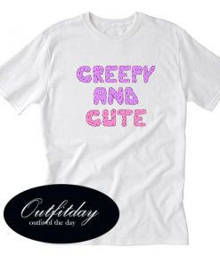 Creepy And Cute T Shirt