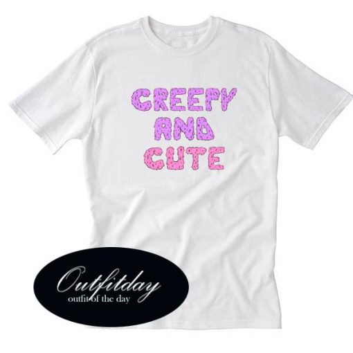 Creepy And Cute T Shirt