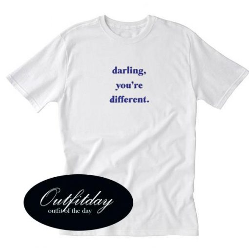 Darling you're Different T Shirt