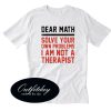 Dear Math Solve Your Own Problems Quotes Tshirt
