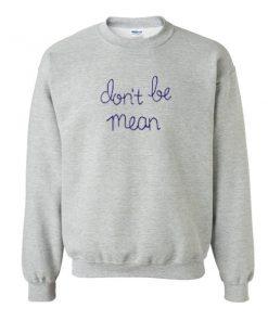 Don't Be Mean Sweatshirt  SU