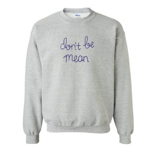 Don't Be Mean Sweatshirt  SU