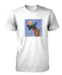 Dont be a fuckboy rose print tshirt