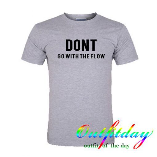 Dont fo with the flow tshirt