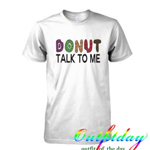 Donut Talk To Me tshirt