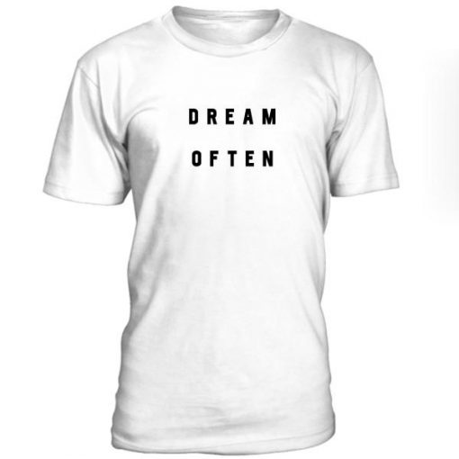 Dream Often Tshirt