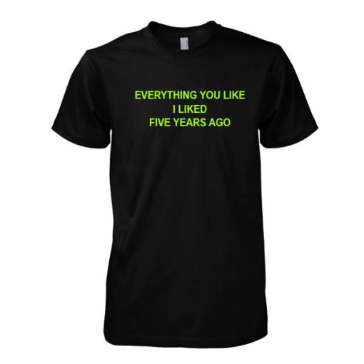 Everything you like tshirt