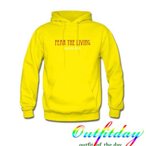 Fear The Living Mindless Hoodie