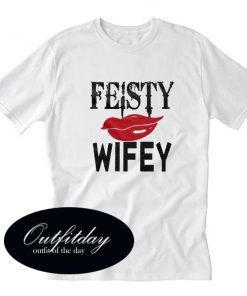 Feisty Wifey T Shirt